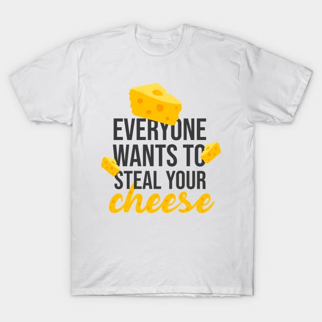 Everyone wants to steal your cheese T-Shirt by redblackline